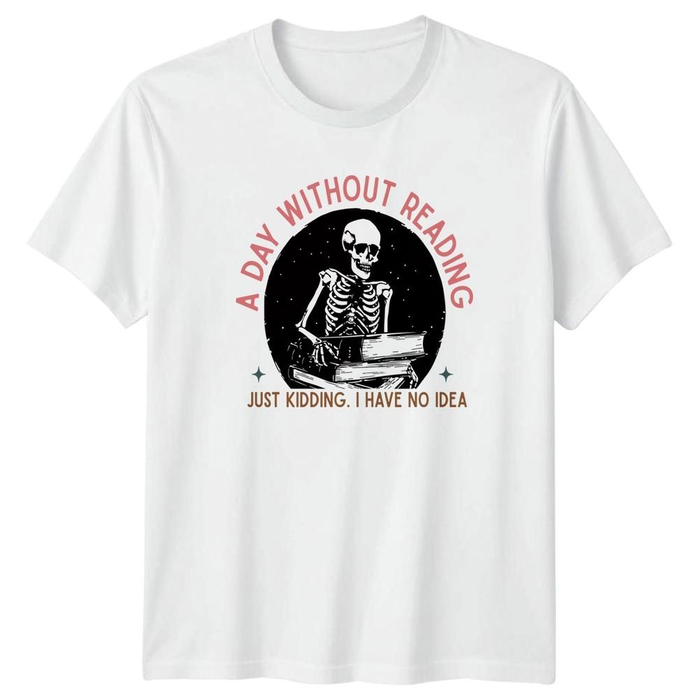 A Day Without Reading Just Kidding TShirt Book Lover Reading S