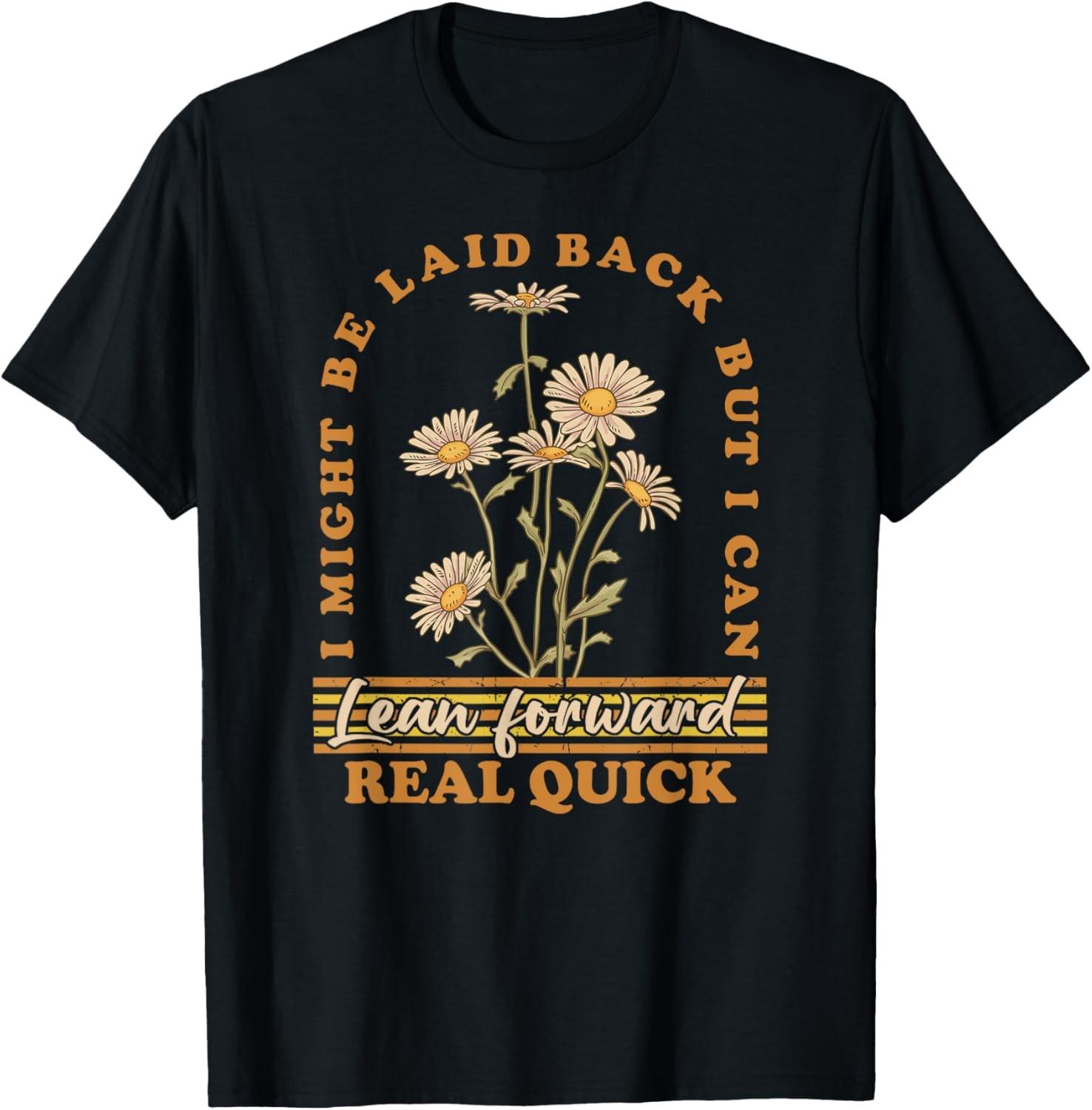 I Might Be Laid Back But I Can Lean Forward Real Quick T-Shirt S разноцветный