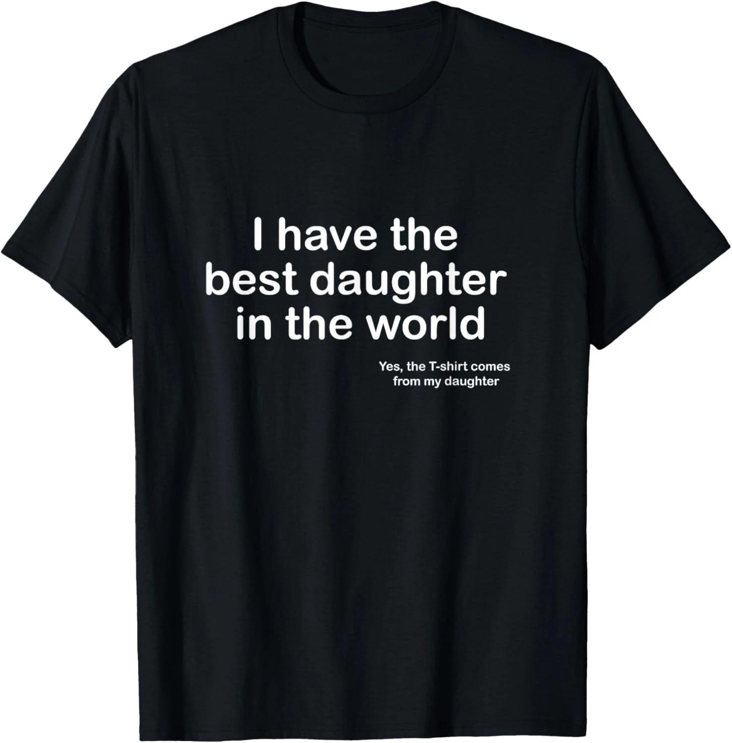 I Have The Best Daughter in The World Dad Gift Unisex T-Shirt M