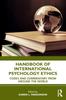 The Handbook of International Psychology Ethics : Codes and Commentary from Around the World Book
