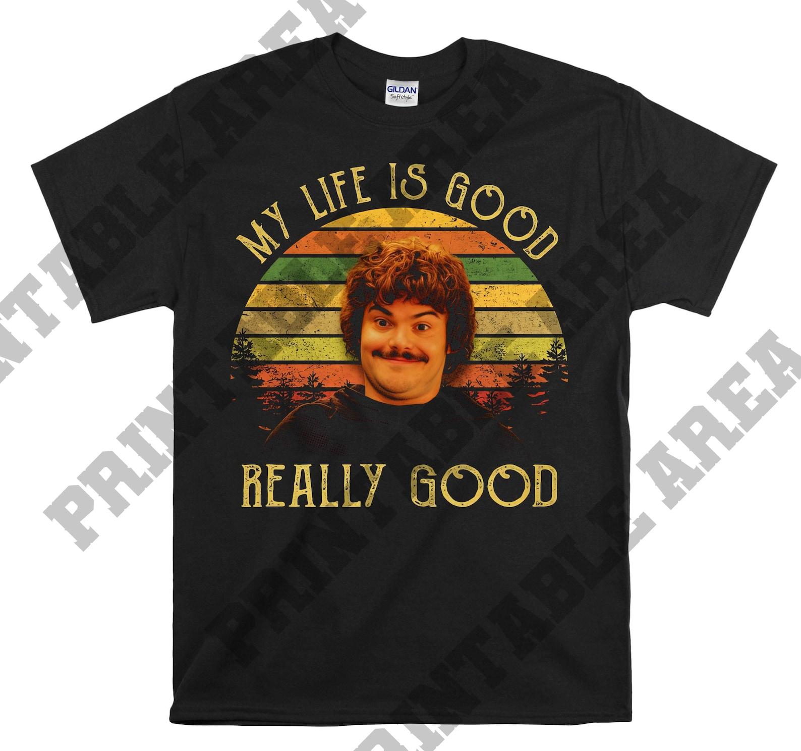 My Life Is Good Really Good Vintage Men Unisex T shirt, T shirt, T shirt MO323 3XL