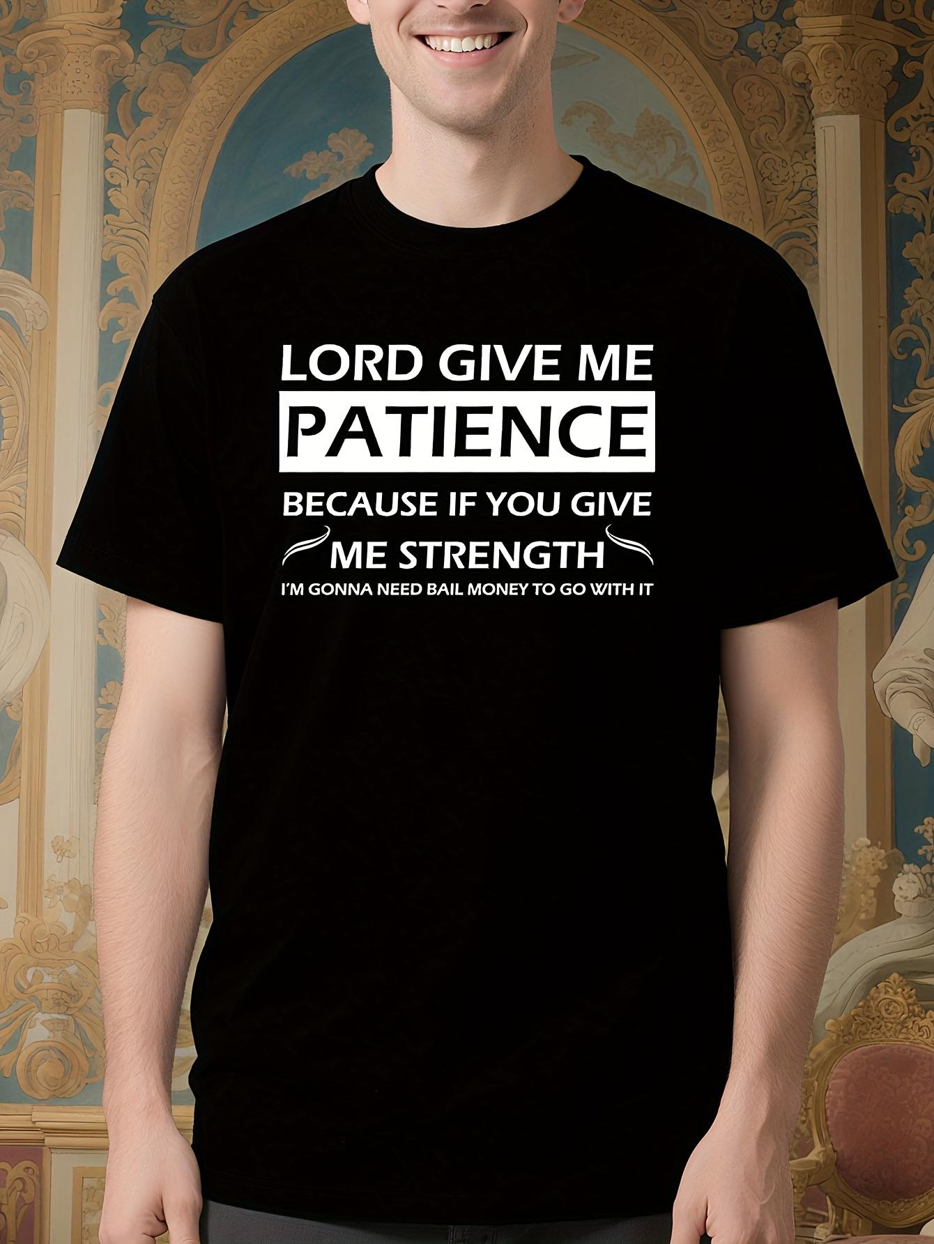 Funny Religious Humor Tshirt - Lord Give Me Patience Beca... L