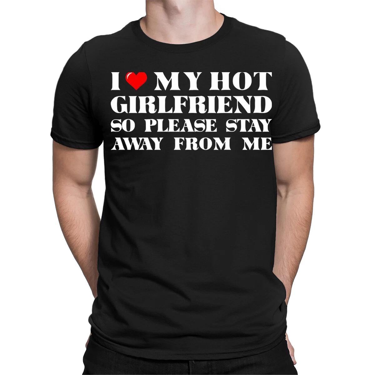 I Love My Hot Girlfriend Funny Boyfriend Gift Novelty Mens T-Shirts Tee Top#T501 4XL