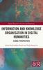 The Information and Knowledge Organisation In Digital Humanities : Global Perspectives Book