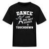 Dance Like You Just Scored A Touchdown | Funny Game Day Kid's T-Shirt