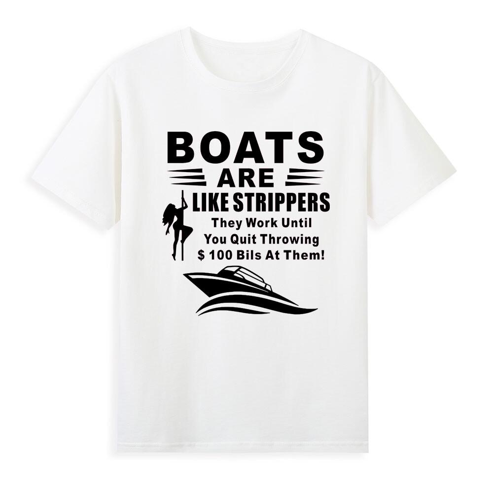 Boats Are Like Strippers They Work Until You Funny Saying Novelty Unisexs TShirt S