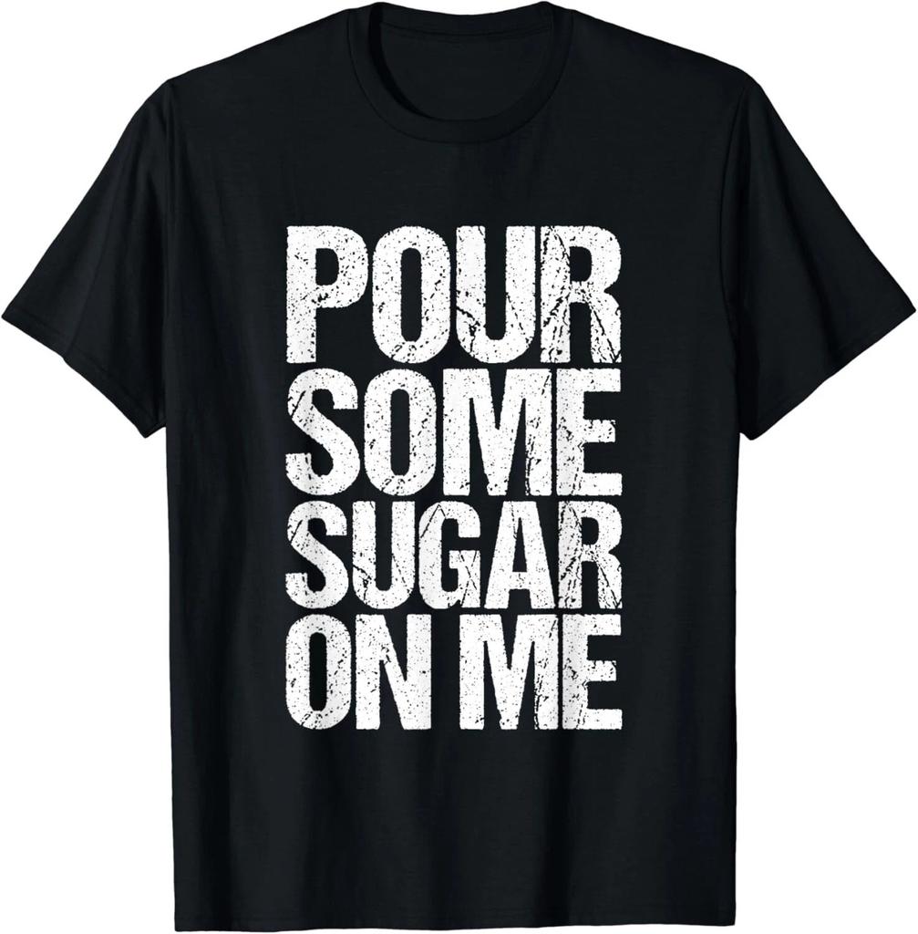 Lustiges Pour Some Sugar on Me Unisex T-Shirt Damen Unisex Sommer Mode Lässig Baumwolle Grafik T-Shirts Streetwear Ropa Hombre