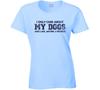 I Only Care About My Dogs Ladies T Shirt