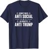 Sometimes Anti Social - Always Anti Trump - T-Shirt