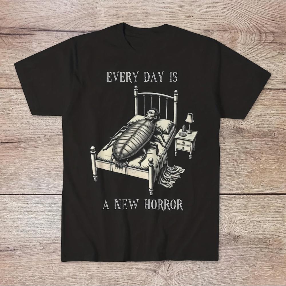 Unisexs Kafkas Metamorphosis Inspired TShirt Every Day Is A New Horror Literary Print TShirt Unisexs Tshirts for Summer S
