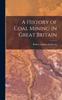 A History of Coal Mining In Great Britain Kitabı