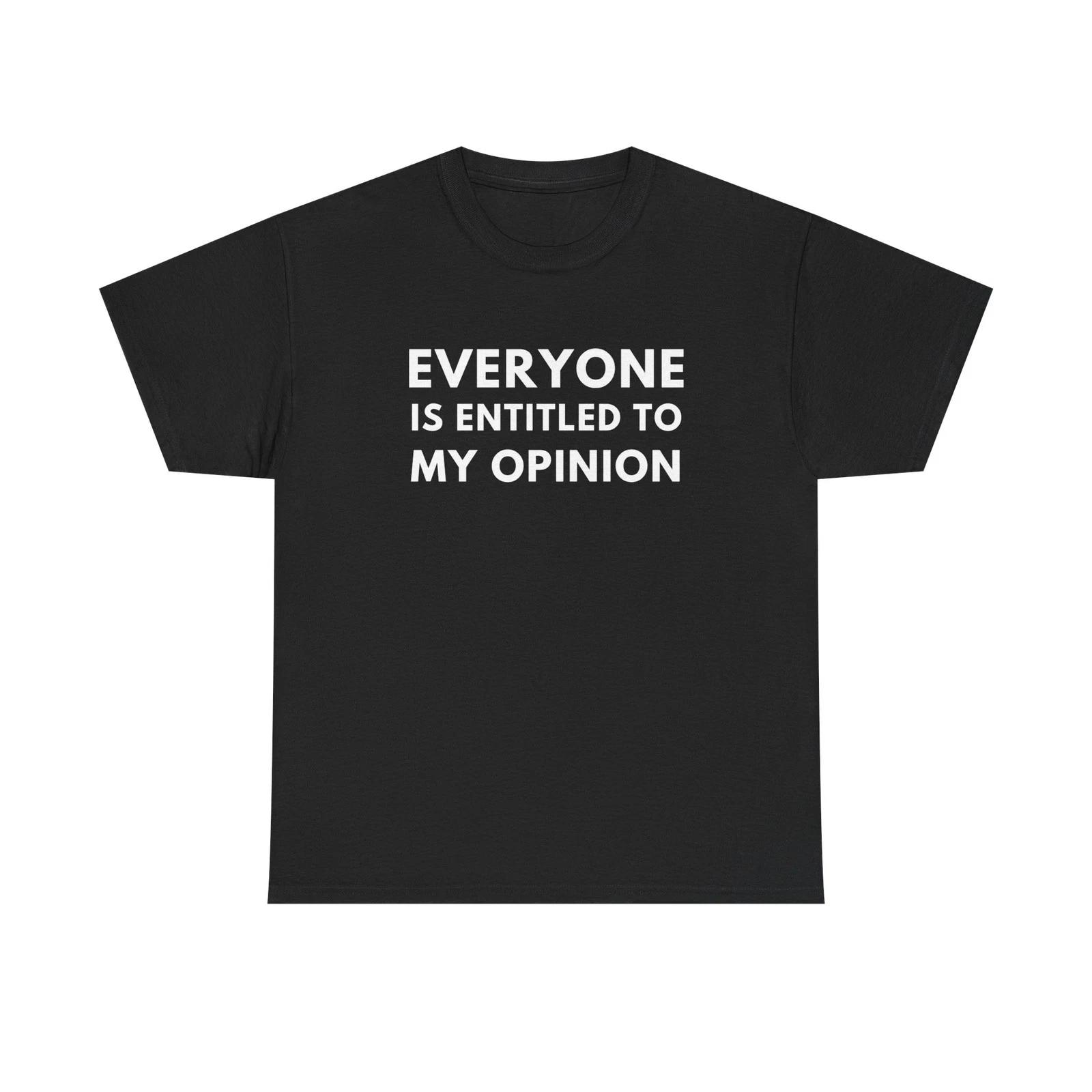 Everyone Is Entitled To My Opinion T-Shirt S