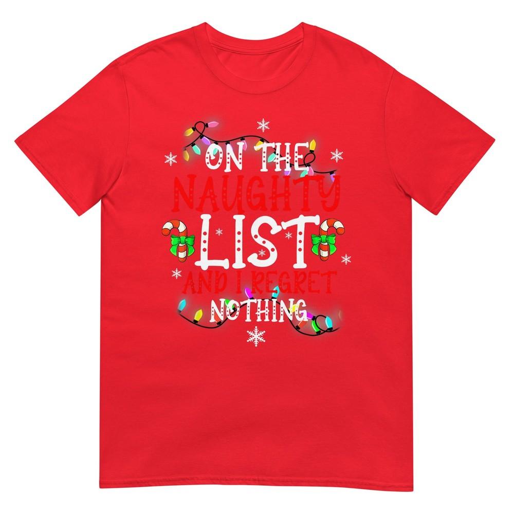 Im On The Naughty List And I Regret Nothing Funny Christmas TShirt S