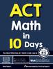 Kniha ACT Math In 10 Days : The Most Effective ACT Math Crash Course