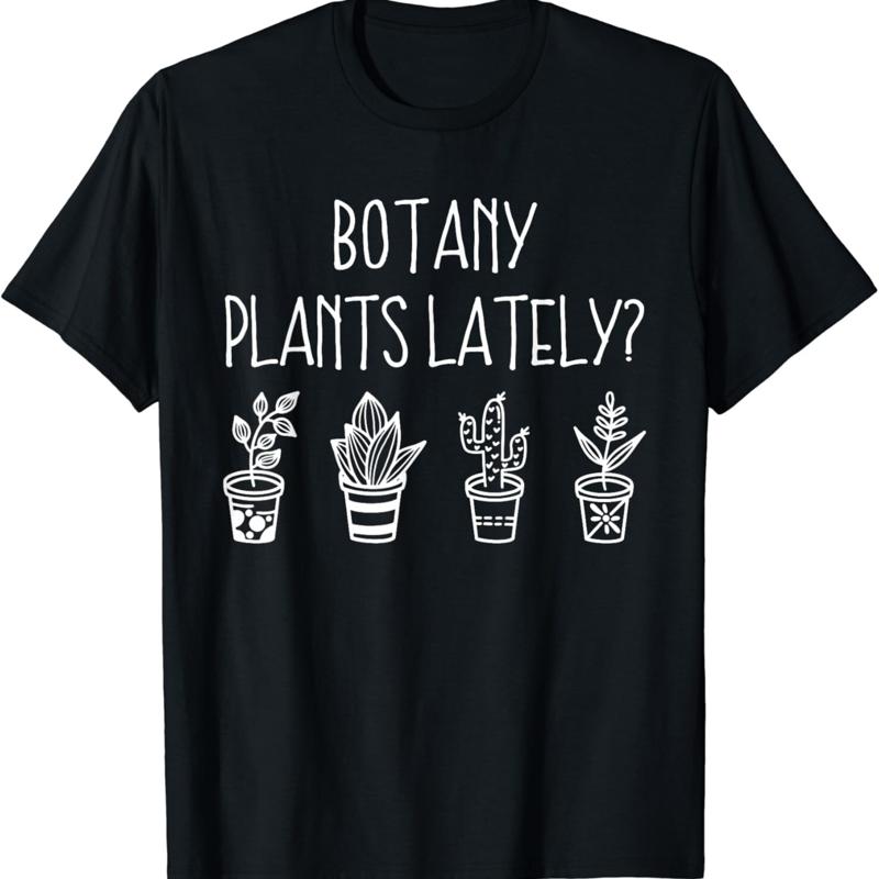

Botany Plants Lately Funny Plant Pun Gardener Sayings Humor T Shirt 5XL різнокольоровий