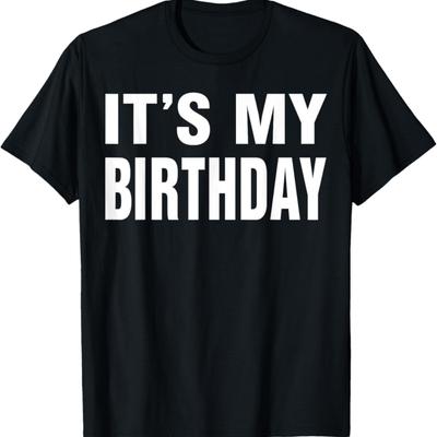 It's My Birthday Funny Gift for Boys Girls Kids Men Women T-Shirt