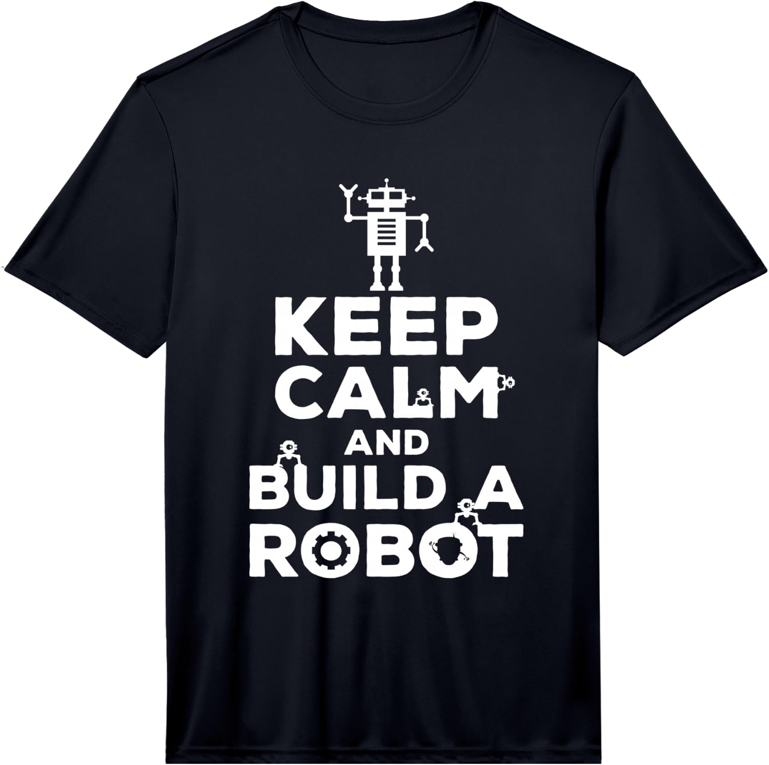 Keep Calm & Build a Robot Robotics Funny Gift Performance T-Shirt Unisex T-Shirt S