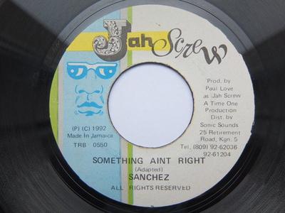 7inch Record SANCHEZ - Something Aint Right TRB0550 Jah Screw 1992 Jamaica Reggae, Ska & Dub Used