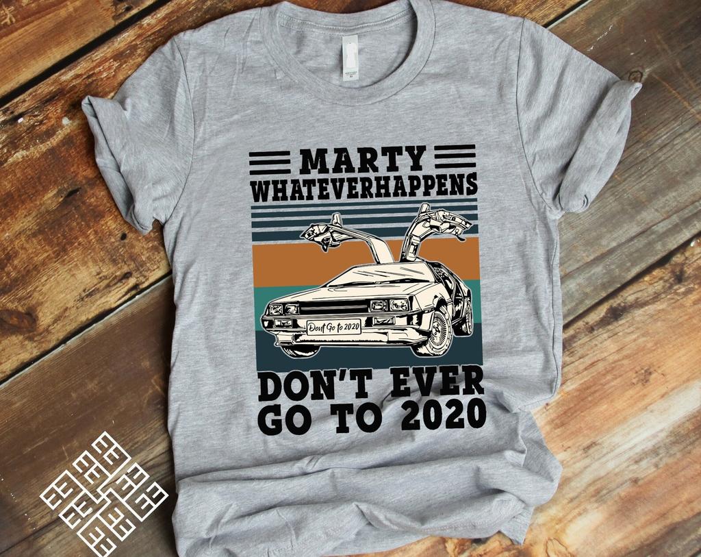Marty Whateverhappens Dont Ever Go To 2020 T Shirt, Funny Corona Pandemic & Vintage Comedy Film Inspired T Shirt, Time Machine Tee Shirt