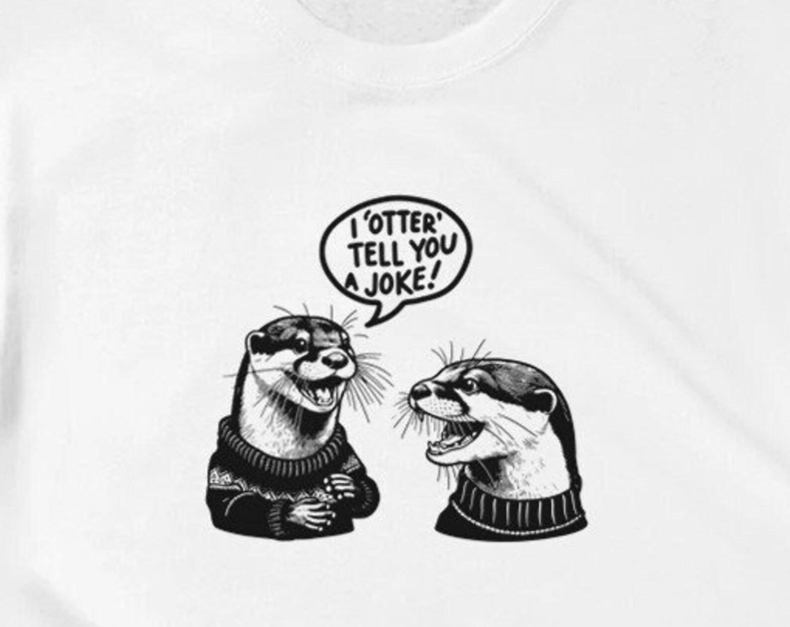 I Otter Tell You a Joke Tee ,Unisex, Animal Lover Shirt, Funny Animal T-shirt, Gifts For Him, Gifts for Her S
