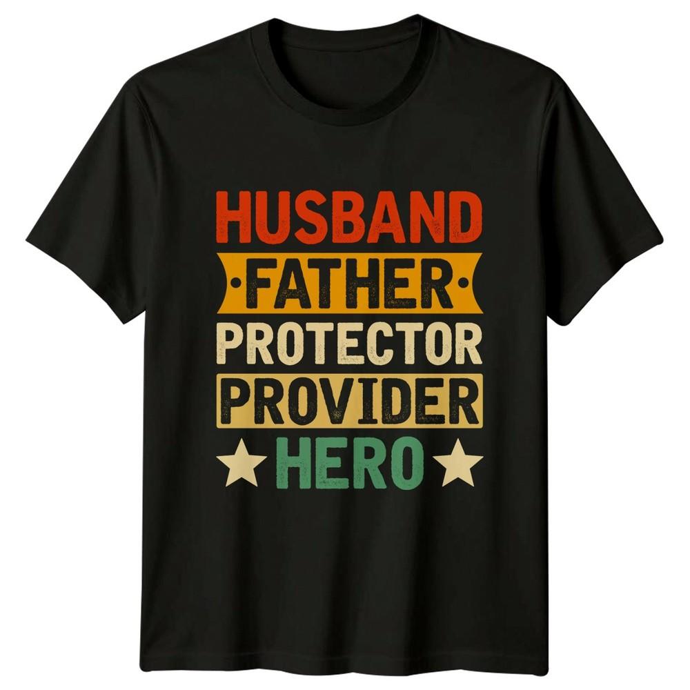 Husband Father Protector Provider Hero Unisexs TShirt Fatherhood Fathers Day