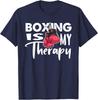 Boxing Is My Therapy Funny Boxing Quote Gym Fighter Gloves T-Shirt
