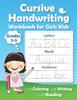The Cursive Handwriting Workbook for Girls Kids : Practice Writing In Cursive. Beginning Cursive Handwriting Workbooks. Letters, Words & Sentences Book