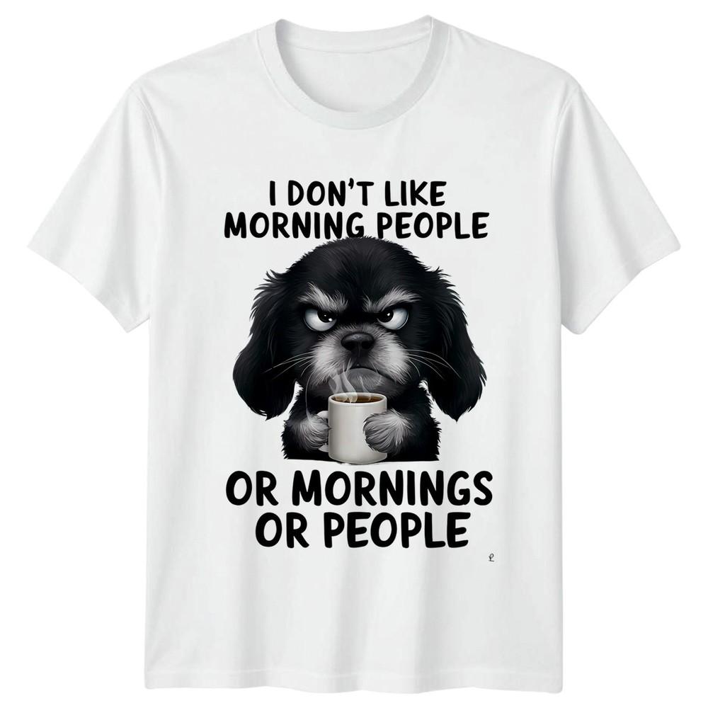I Dont Like Morning People Grumpy Dog AntiMorning Humor Unisex Graphic Tee S