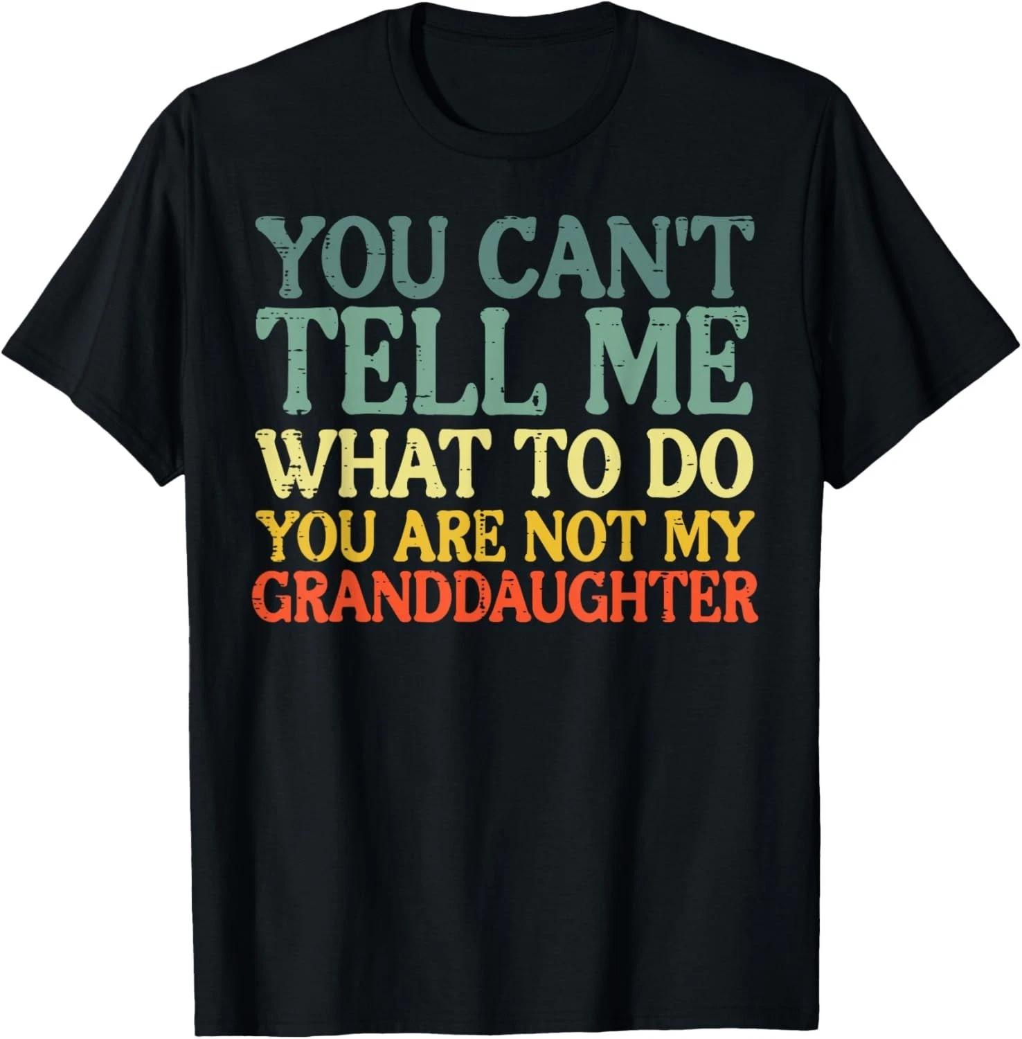 Cant Tell Me What to Do Granddaughter Funny Grandma Grandpa Gift Unisex T-Shirt S