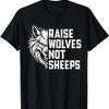 Raise Wolves Not Sheeps T-Shirt