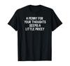 Funny, Penny For Your Thoughts T-shirt. Sarcastic Joke Tee