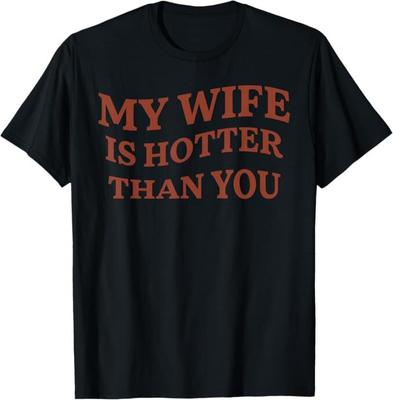 Lustiges Meine Frau ist heißer als deine Sarkastisches Sprichwort T-Shirt