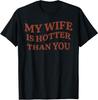 Funny My Wife Is Hotter Than You Sarcastic Saying T-Shirt