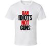 Ban Idiots Not Guns 2nd Amendment Freedom Funny Gift T Shirt