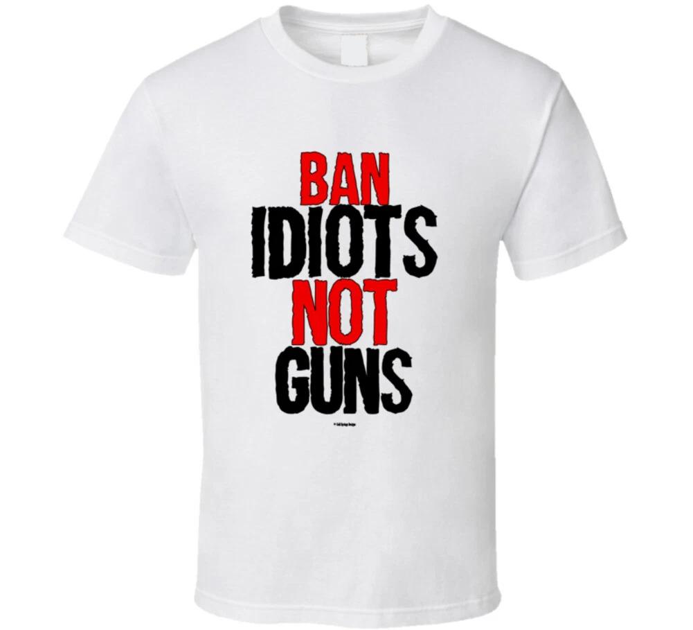 Ban Idiots Not Guns 2nd Amendment Freedom Funny Gift T Shirt XL