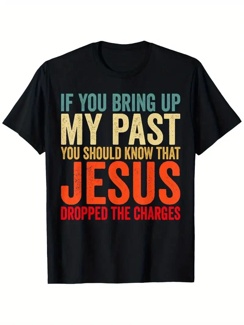 If You Bring Up My Past You Should Know That Dropped T-Shirt - Christian Faith A S