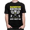 Fashion Badminton Is Calling And I Must Go T Shirt Men ShortSleeve Tshirt Casual Tee For Husband Father Oversized Tshirt