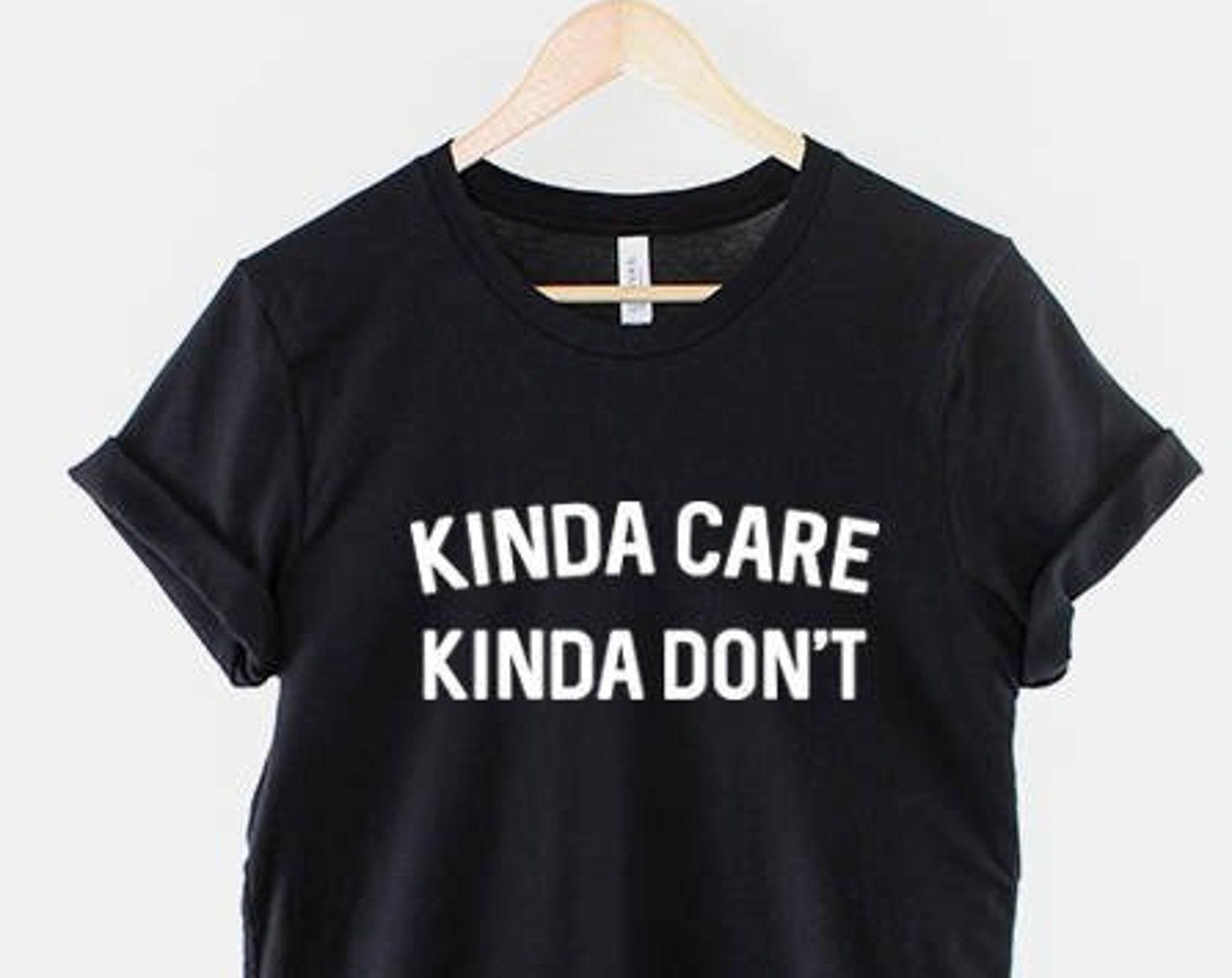 Kinda Care Shirt, Sarcastic Streetwear Quote Top, Funny Lazy Attitude Slogan, Humor Statement Outfit 3XL