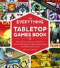 The The Everything Tabletop Games Book : From Settlers of Catan To Pandemic, Find Out Which Games To Choose, How To Play, and the Best Ways To Win! Book
