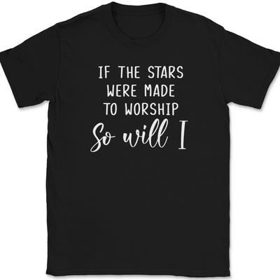 If The Stars Were Made To Worship So Will I T-Shirt Christian Praise Jesus Tee