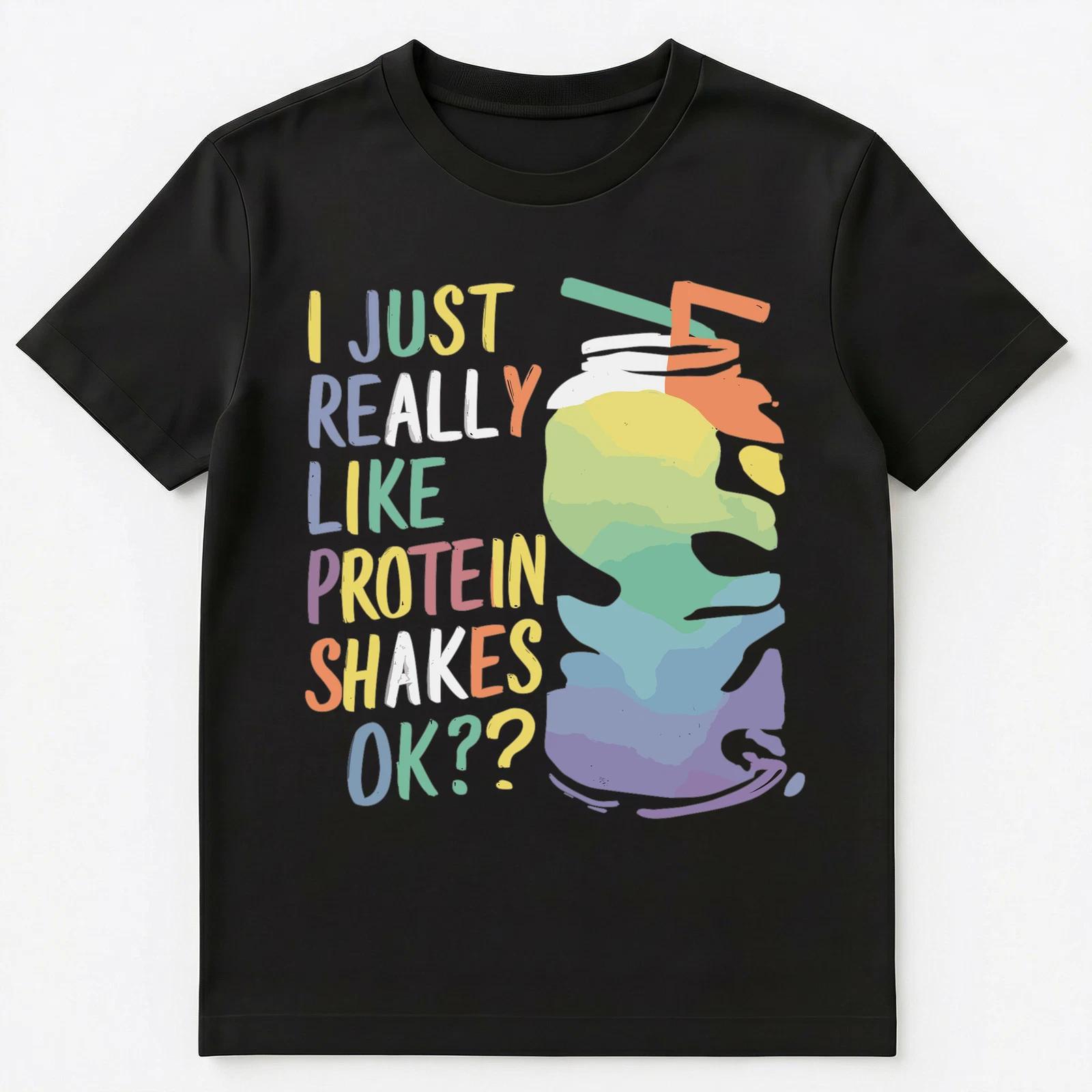 

I Just Really Like Protein Shakes Ok Unisex T-Shirt S