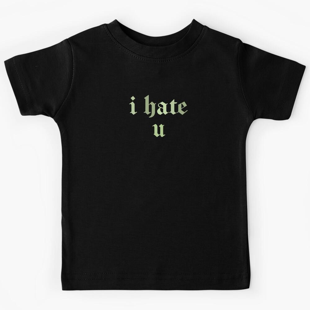 i hate u Kids T-Shirt 110