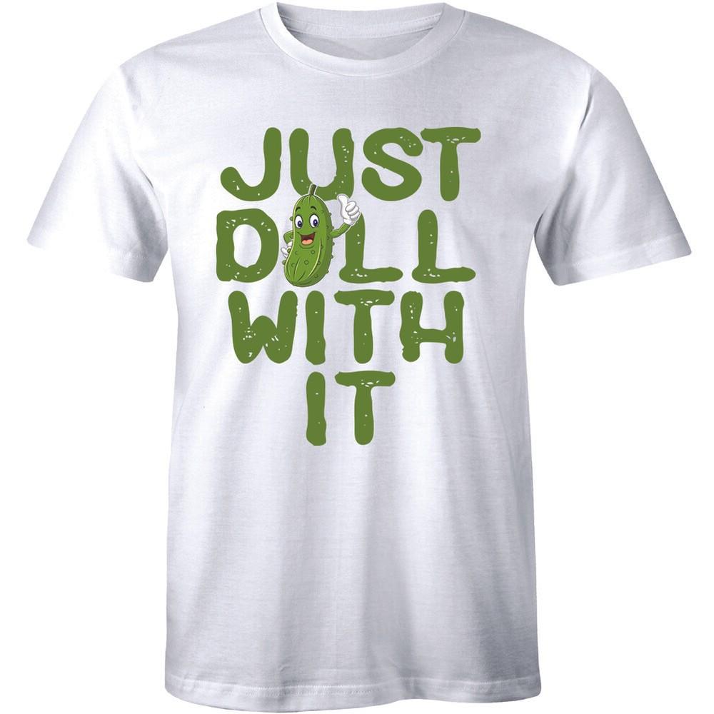 Mens Just Dill With It Tshirt Funny Cool Pickle Tee For Guys Pun College Humor Unisex T-Shirt S