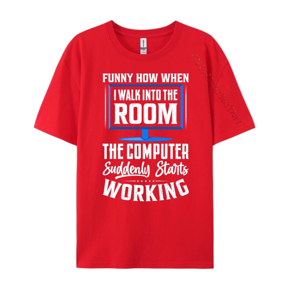 Funny How When I Walk Into The Room The Computer Graphic Shirts Luxury Clothes Men Camisetas Hombre Plus Size Korean S
