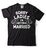Sorry Ladies I'm Getting Married T-shirt Wedding Engagement Shirt Mens T-shirt