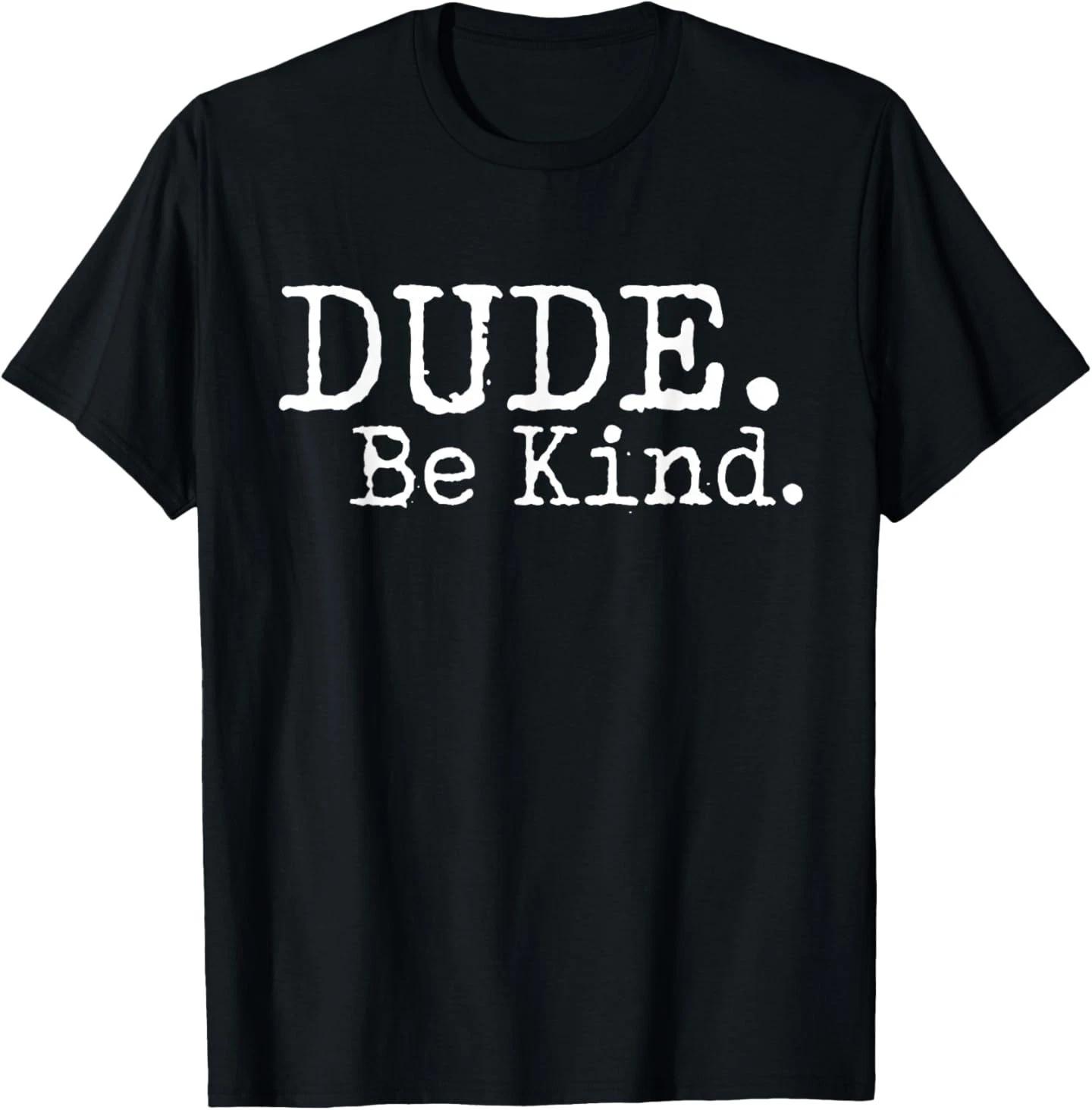 Dude Be Kind Choose Kind Anti Bullying Movement T-Shirt T-Shirt L