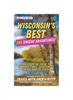 Libro Wisconsin's Best : 365 Unique Adventures - The Essential Guide To Unforgettable Experiences In the Badger State (2024-2025 Edition)