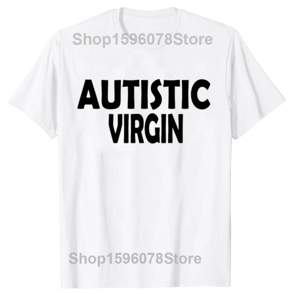 Funny Autistic Virgin T Shirt Summer Style Graphic Cotton Streetwear Unisex Tops Tees Oversized Fitness T-shirt Men's Clothing
