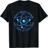 Don't Trust Atoms They Make Up Everything T-Shirt T-Shirt
