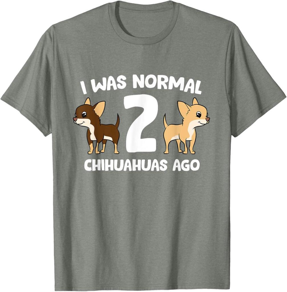 Chihuahua Owner Gift Funny I Was Normal 2 Chihuahuas Ago Graphic T-Shirt Breathable Casual Tee